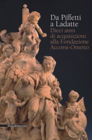 Da Piffetti a Ladatte. Dieci anni di acquisizioni alla fondazione Accorsi-Ometto. Catalogo della mostra (Torino, 16 febbraio-3 giugno 2018). Ediz. a 