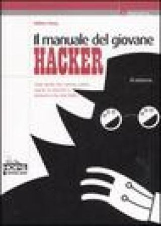 Il manuale del giovane hacker. Tutto quello che avreste voluto sapere su internet e nessuno vi ha mai detto Wallace Wang