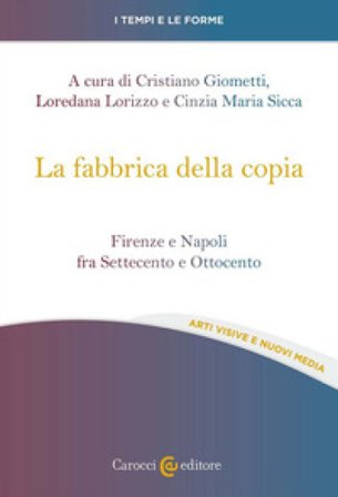 La fabbrica della copia. Firenze e Napoli fra Settecento e Ottocento