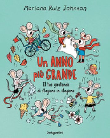 Un anno più grande. Il tuo girotondo di stagione in stagione. Ediz. a colori Mariana Ruiz Johnson
