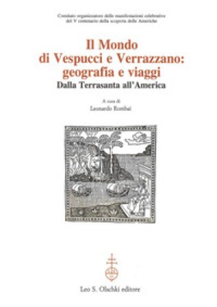Il mondo di Vespucci e Verrazzano. Geografie e viaggi dalla Terrasanta all'America