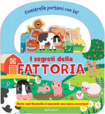 I segreti della fattoria. Finestrelle portami con te! Ediz. a colori