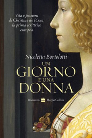 Un giorno e una donna. Vita e passioni di Christine de Pizan, la prima scrittrice europea Nicoletta Bortolotti