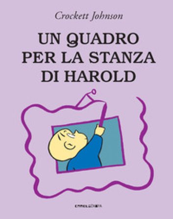Un quadro per la stanza di Harold. Ediz. a colori Crockett Johnson