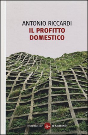 Il profitto domestico Antonio Riccardi