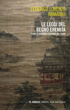 Le leggi del regno eremita. Come si governa la Corea del Nord Federico Lorenzo Ramaioli