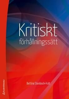 Kritiskt förhållningssätt - En vetenskaplig, etisk attityd och ett högskolepedagogiskt mål, ISBN: 9789144115764