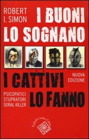 I buoni lo sognano i cattivi lo fanno. Psicopatici stupratori serial killer Robert Simon