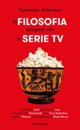 La filosofia spiegata con le serie TV Tommaso Ariemma