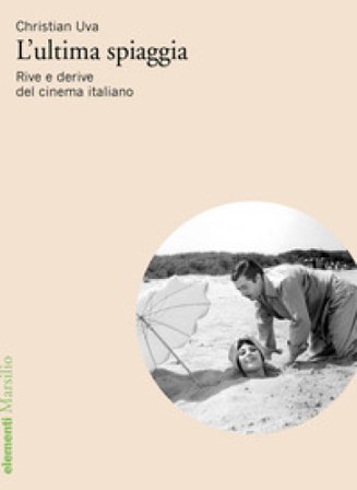 L'ultima spiaggia. Rive e derive del cinema italiano Christian Uva