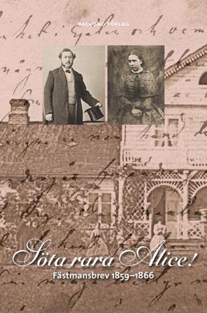 Söta, rara Alice! : fästmansbrev 1859-1866 - Bok av Alfred Grenander - Inbunden
