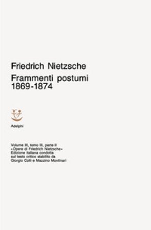 Opere complete. Vol. 3: Frammenti postumi 1869-1874 Friedrich Nietzsche