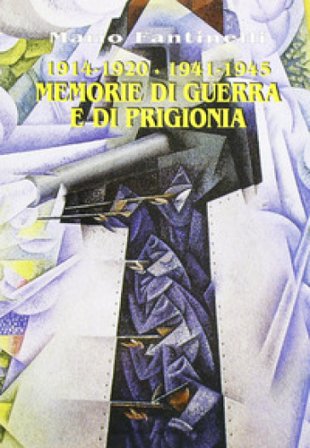 1915-1920/1940-1945. Memorie di guerra e di prigionia Mario Fantinelli