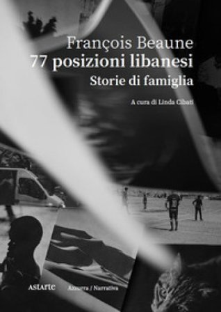 77 posizioni libanesi. Storie di famiglia François Beaune