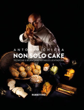 Non solo cake. Tecniche e bilanciamenti nelle lievitazioni Antonio Chiera