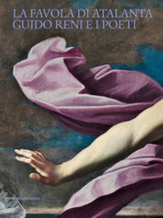 La favola di Atalanta. Guido Reni e i Poeti Giulia Iseppi