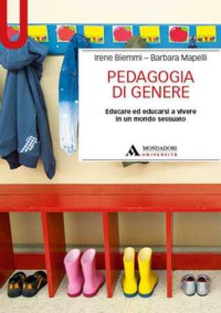 Pedagogia di genere. Educare ed educarsi a vivere in un mondo sessuato Irene Biemmi