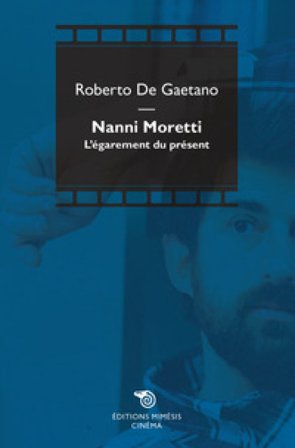 Nanni Moretti. L'égarement du présent Roberto De Gaetano
