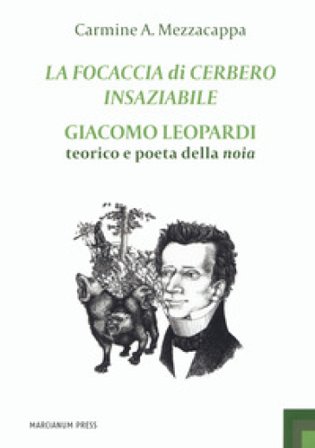 La focaccia di Cerbero insaziabile. Giacomo Leopardi teorico e poeta della noia Carmine A. Mezzacappa
