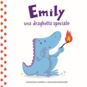 Emily una draghetta speciale. Ediz. a colori Francesca Marra