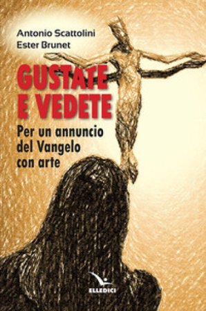 Gustate e vedete. Per un annuncio del Vangelo con arte Ester Brunet