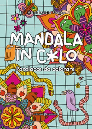 Mandala in c*lo. Parolacce da colorare Marialetizia Pivato