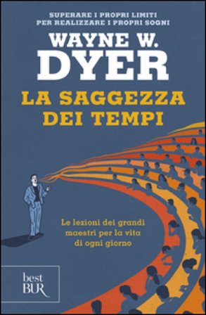 La saggezza dei tempi. Le verità eterne nella vita di ogni giorno Wayne W. Dyer