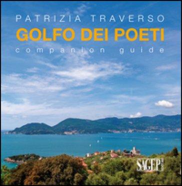 Golfo dei poeti. Companion guide. Ediz. multilingue Patrizia Traverso