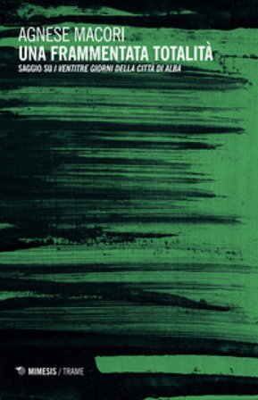 Una frammentata totalità. Saggio su «I ventitré giorni della città di Alba» Agnese Macori