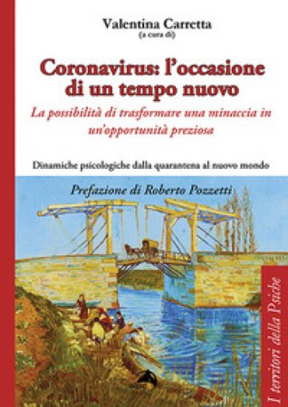 Coronavirus: l'occasione di un tempo nuovo. La possibilità di trasformare una minaccia in un'opportunità preziosa. Dinamiche psicologiche dalla 