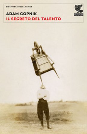 Il segreto del talento Adam Gopnik