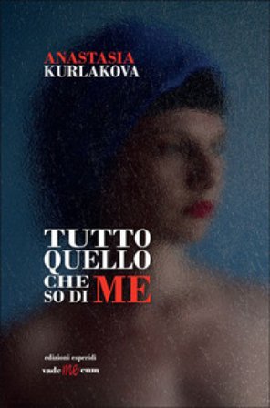 Tutto quello che so di me Anastasia Kurlakova