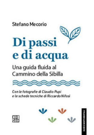 Di passi e di acqua. Una guida fluida al Cammino della Sibilla Stefano Mecorio