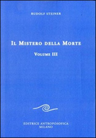 Il mistero della morte. Vol. 3 Rudolph Steiner