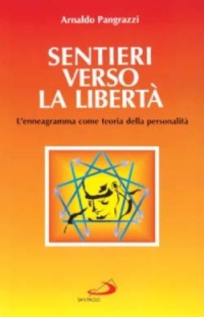 Sentieri verso la libertà. L'enneagramma come teoria della personalità Arnaldo Pangrazzi