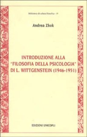 Introduzione alla «Filosofia della psicologia» di L. Wittgenstein (1946-1951) Andrea Zhok