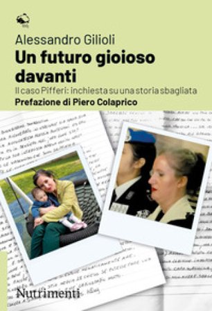 Un futuro gioioso davanti. Il caso Pifferi: inchiesta su una storia sbagliata Alessandro Gilioli