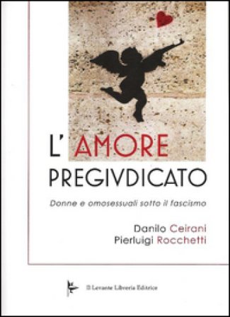 L'amore pregiudicato. Donne e omosessuali sotto il fascismo Danilo Ceirani