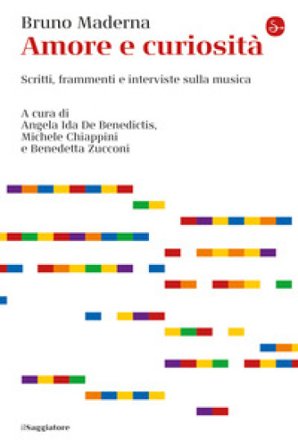 Amore e curiosità. Scritti, frammenti e interviste sulla musica Bruno Maderna