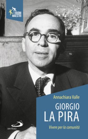 Giorgio La Pira. Vivere per la comunità Annachiara Valle