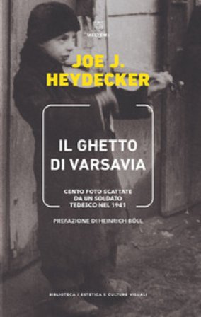 Il ghetto di Varsavia. Cento foto scattate da un soldato tedesco nel 1941. Ediz. illustrata Joe J. Heydecker