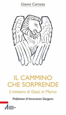Il cammino che sorprende. Il mistero di Gesù in Marco Gianni Carozza