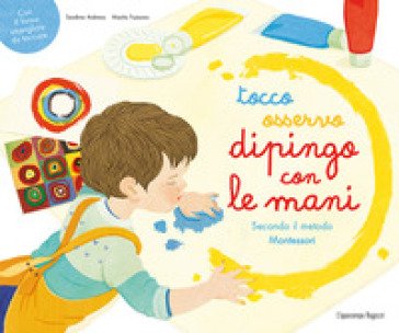 Tocco, osservo, dipingo con le mani secondo il metodo Montessori. Ediz. a colori Sandrine Andrews