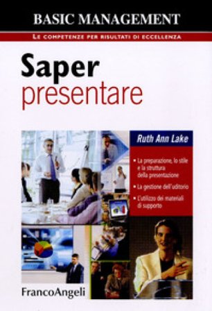 Saper presentare. La preparazione, lo stile e la struttura della presentazione. La gestione dell'uditorio. L'utilizzo dei materiali di supporto Ruth 