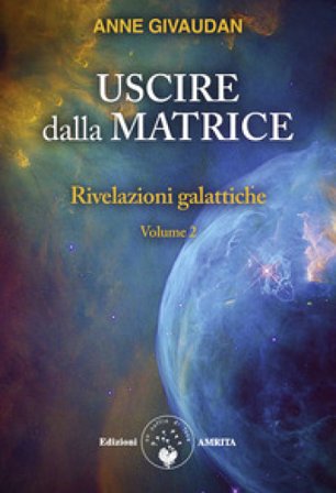 Rivelazioni galattiche. Vol. 2: Uscire dalla matrice Anne Givaudan