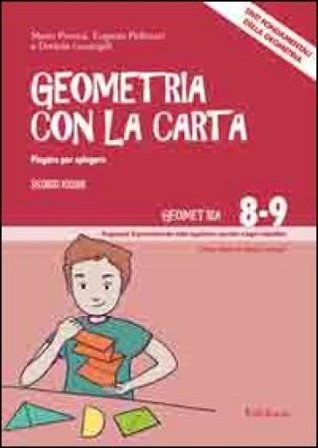 Geometria con la carta. Vol. 2: Piegare per spiegare. Enti fondamentali della geometria Mario Perona