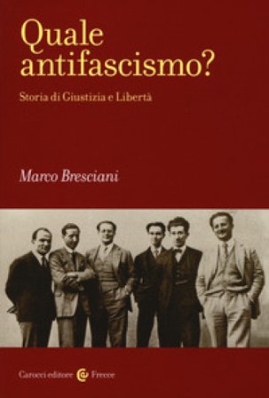Quale antifascismo? Storia di Giustizia e Libertà Marco Bresciani