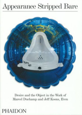 Appearance stripped bare desire and the object in the work of Marcel Duchamp and Jeff Koons, Even. Ediz. a colori