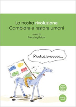 La nostra rivoluzione. Cambiare e restare umani