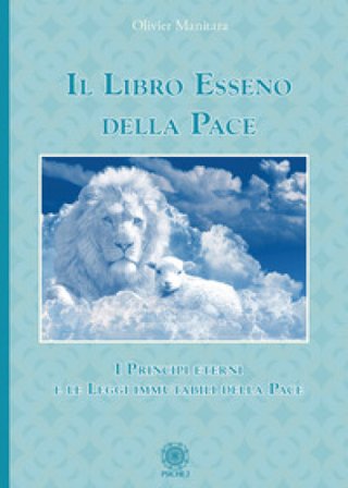 Il libro esseno della pace. I principi eterni e le leggi immutabili della pace Olivier Manitara